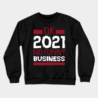 ok 2021 no funny business Crewneck Sweatshirt